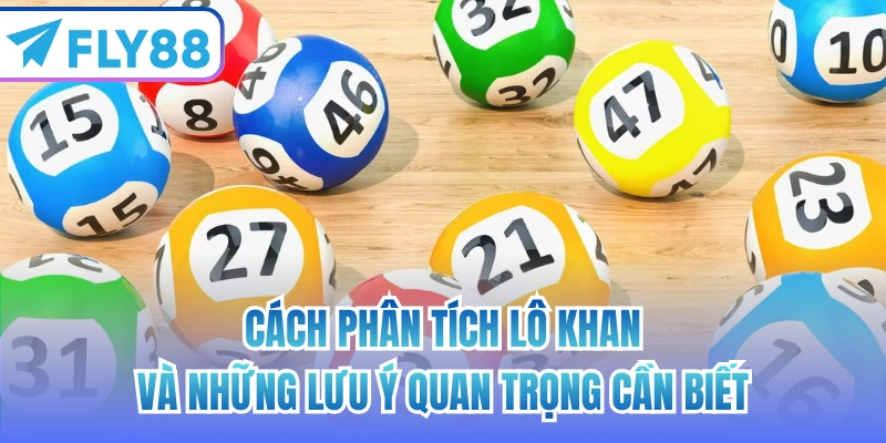 Cách phân tích lô khan và những lưu ý quan trọng cần biết