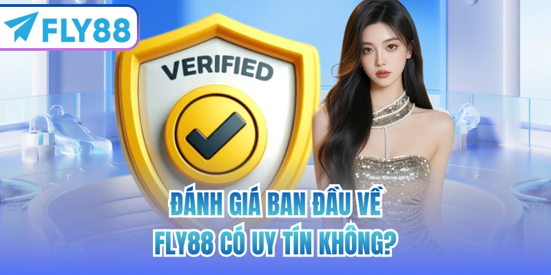 Đánh giá ban đầu về FLY88 có uy tín không?