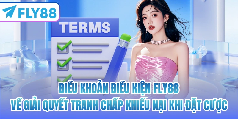 Điều khoản điều kiện FLY88 về giải quyết tranh chấp khiếu nại khi đặt cược