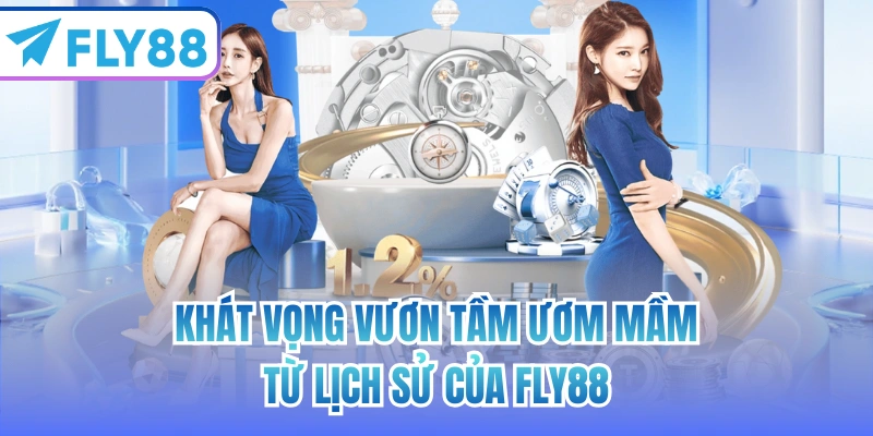 Khát vọng vươn tầm ươm mầm từ lịch sử của FLY88