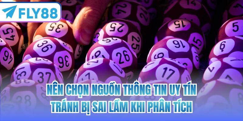 Nên chọn nguồn thông tin uy tín, tránh bị sai lầm khi phân tích