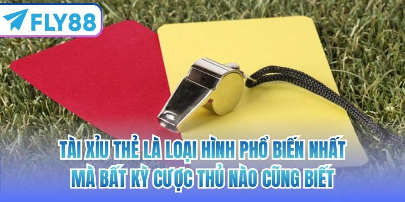 Tài xỉu thẻ là loại hình phổ biến nhất mà bất kỳ cược thủ nào cũng biết