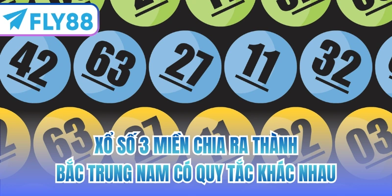 Xổ số 3 miền chia ra thành Bắc Trung Nam có quy tắc khác nhau