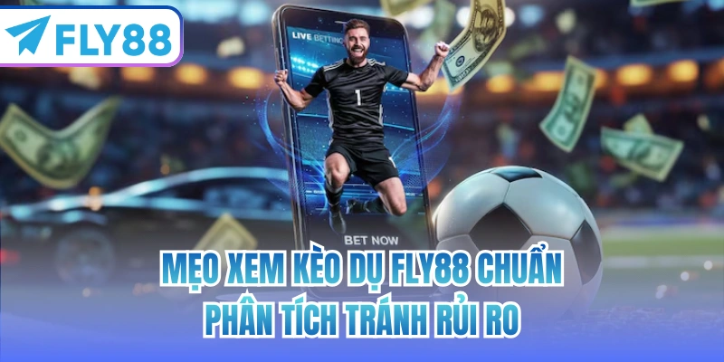 mẹo xem kèo dụ fly88